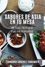 Sabores de Asia en Tu Mesa: Un Viaje Culinario para Principiantes