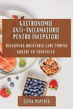 Gastronomie Anti-inflamatorie pentru Începători: Descoperă Bucătăria Care Îmbină Gustul cu Sănătatea