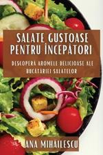 Salate Gustoase pentru Începători: Descoperă Aromele Delicioase ale Bucătăriei Salatelor