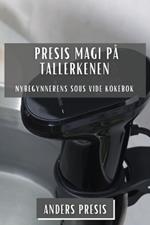 Presis Magi på Tallerkenen: Nybegynnerens Sous Vide Kokebok