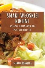 Smaki Wloskiej Kuchni: Książka Kulinarna dla Początkujących