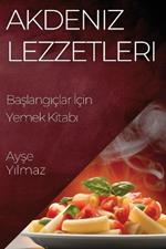 Akdeniz Lezzetleri: Başlangıçlar İçin Yemek Kitabı