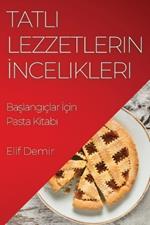 Tatlı Lezzetlerin İncelikleri: Başlangıçlar İçin Pasta Kitabı