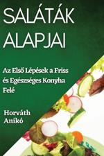 Saláták Alapjai: Az Első Lépések a Friss és Egészséges Konyha Felé