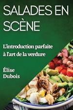 Salades en Scène: L'introduction parfaite à l'art de la verdure