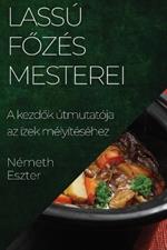 Lassú Főzés Mesterei: A kezdők útmutatója az ízek mélyítéséhez