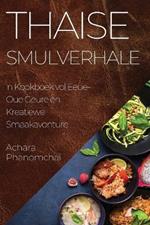 Thaise Smulverhale: 'n Kookboek vol Eeue-Oue Geure en Kreatiewe Smaakavonture