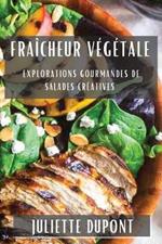 Fraîcheur Végétale: Explorations Gourmandes de Salades Créatives