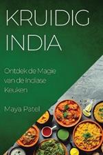 Kruidig India: Ontdek de Magie van de Indiase Keuken