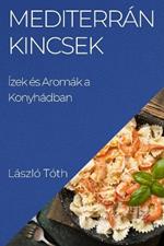 Mediterrán Kincsek: Ízek és Aromák a Konyhádban