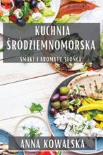 Kuchnia Śródziemnomorska: Smaki i Aromaty Slońca