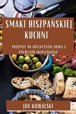Smaki Hiszpańskiej Kuchni: Przepisy na Autentyczne Dania z Pólwyspu Iberyjskiego