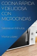 Cocina Rápida y Deliciosa con Microondas: Sabores en Minutos