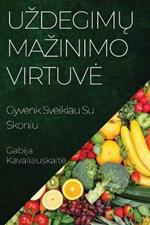 Uzdegimų Mazinimo Virtuve: Gyvenk Sveikiau Su Skoniu