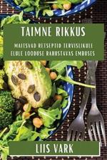 Taimne Rikkus: Maitsvad Retseptid Tervislikule Elule Looduse Rahustavas Embuses