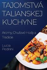 Tajomstvá Talianskej Kuchyne: Aromy, Chuťové Hody a Tradície