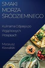 Smaki Morza Śródziemnego: Kulinarna Odyseja po Wyjątkowych Przepisach