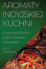Aromaty Indyjskiej Kuchni: Smakowita Podróż przez Kulinarne Maharadże