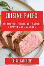 Cuisine Paléo: Retrouver l'Équilibre Naturel à Travers les Saveurs