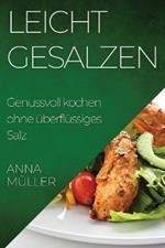 Leicht gesalzen: Genussvoll kochen ohne überflüssiges Salz