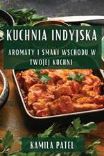 Kuchnia Indyjska: Aromaty i Smaki Wschodu w Twojej Kuchni