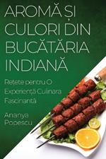 Aromă și Culori din Bucătăria Indiană: Rețete pentru O Experiență Culinara Fascinantă