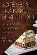 Søte Vers frå Kake verkstedet: En Kokebok for Uimotståelige Kreasjoner