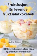 Fruktfusjon: En levende fruktsalatkokebok