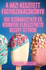 A Házi Készített Fagyiszakácskönyv