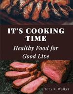 It's Cooking Time: Healthy Food for Good Live
