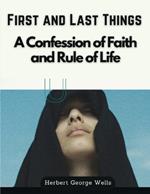 First and Last Things: A Confession of Faith and Rule of Life