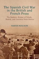 The Spanish Civil War in the British and French Press: The Badajoz, Alcázar of Toledo, Madrid, and Guernica News Stories