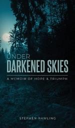 Under Darkened Skies: A Memoir of Hope and Triumph