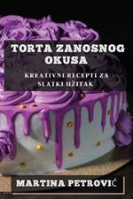 Torta Zanosnog Okusa: Kreativni Recepti za Slatki Uzitak