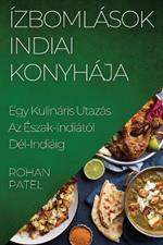 Ízbomlások Indiai Konyhája: Egy Kulináris Utazás Az Észak-Indiától Dél-Indiáig