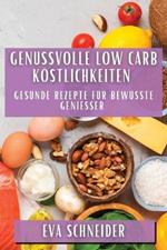 Genussvolle Low Carb Köstlichkeiten: Gesunde Rezepte für bewusste Genießer