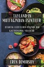 Tayland'ın Mutfağından Esintiler: Otantik Lezzetlerin Peşinde Bir Gastronomik Yolculuk