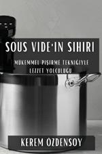 Sous Vide'ın Sihiri: Mükemmel Pişirme Tekniğiyle Lezzet Yolculuğu