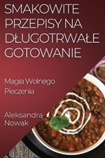 Smakowite Przepisy na Dlugotrwale Gotowanie: Magia Wolnego Pieczenia