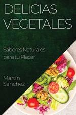 Delicias Vegetales: Sabores Naturales para tu Placer