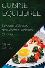 Cuisine Équilibrée: Savourez la Vie avec des Recettes Faibles en Glucides