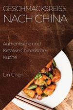 Geschmacksreise nach China: Authentische und Kreative Chinesische Küche