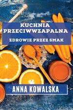 Kuchnia Przeciwwzapalna: Zdrowie przez Smak