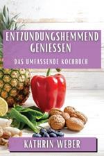 Entzündungshemmend genießen: Das umfassende Kochbuch