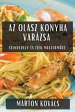 Az Olasz Konyha Varázsa: Szenvedély és Ízek Mesterműve