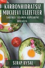 Karbonhidratsız Mucizevi Lezzetler: Sağlıklı Yaşamın Kapılarını Aralayın