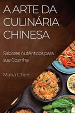 A Arte da Culinária Chinesa: Sabores Autênticos para sua Cozinha