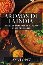 Aromas de la India: Recetas Auténticas para un Viaje Culinario