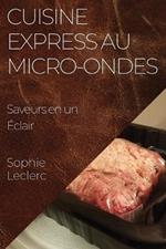 Cuisine Express au Micro-Ondes: Saveurs en un Éclair
