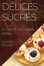 Délices Sucrés: Les Secrets des Gâteaux Parfaits